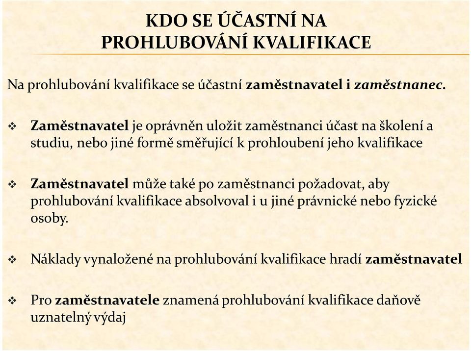 kvalifikace Zaměstnavatel může také po zaměstnanci požadovat, aby prohlubování kvalifikace absolvoval i u jiné právnické nebo