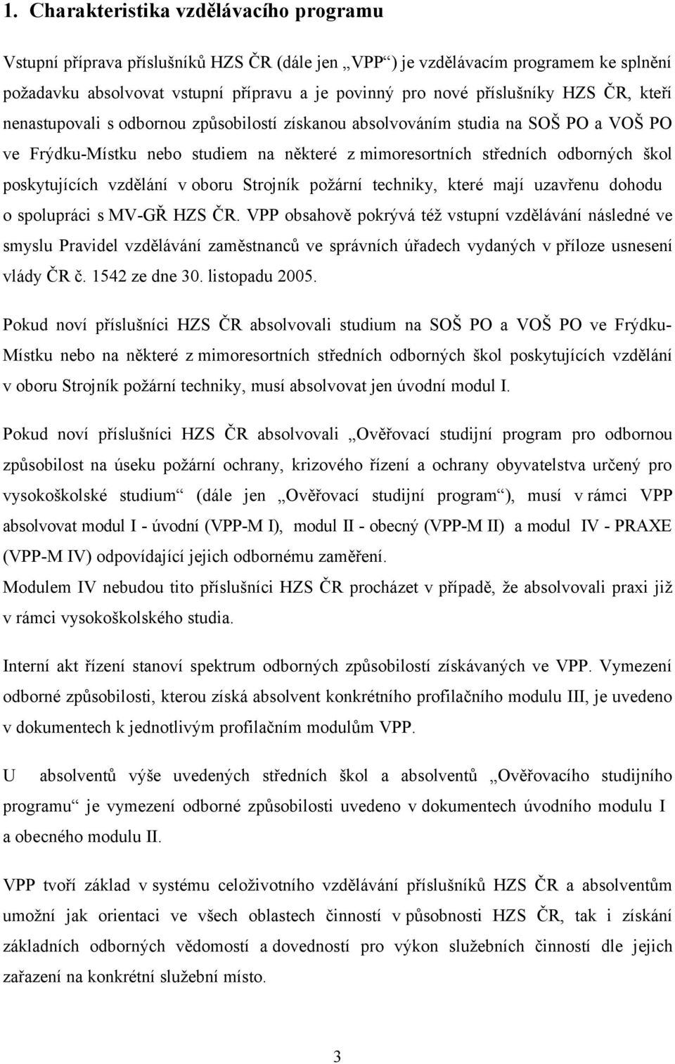 poskytujících vzdělání v oboru Strojník požární techniky, které mají uzavřenu dohodu o spolupráci s MV-GŘ HZS ČR.