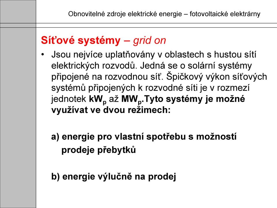 Špičkový výkon síťových systémů připojených k rozvodné síti je v rozmezí jednotek kw p až MW p.