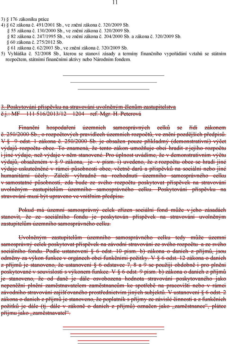 , kterou se stanoví zásady a termíny finančního vypořádání vztahů se státním rozpočtem, státními finančními aktivy nebo Národním fondem. 3.