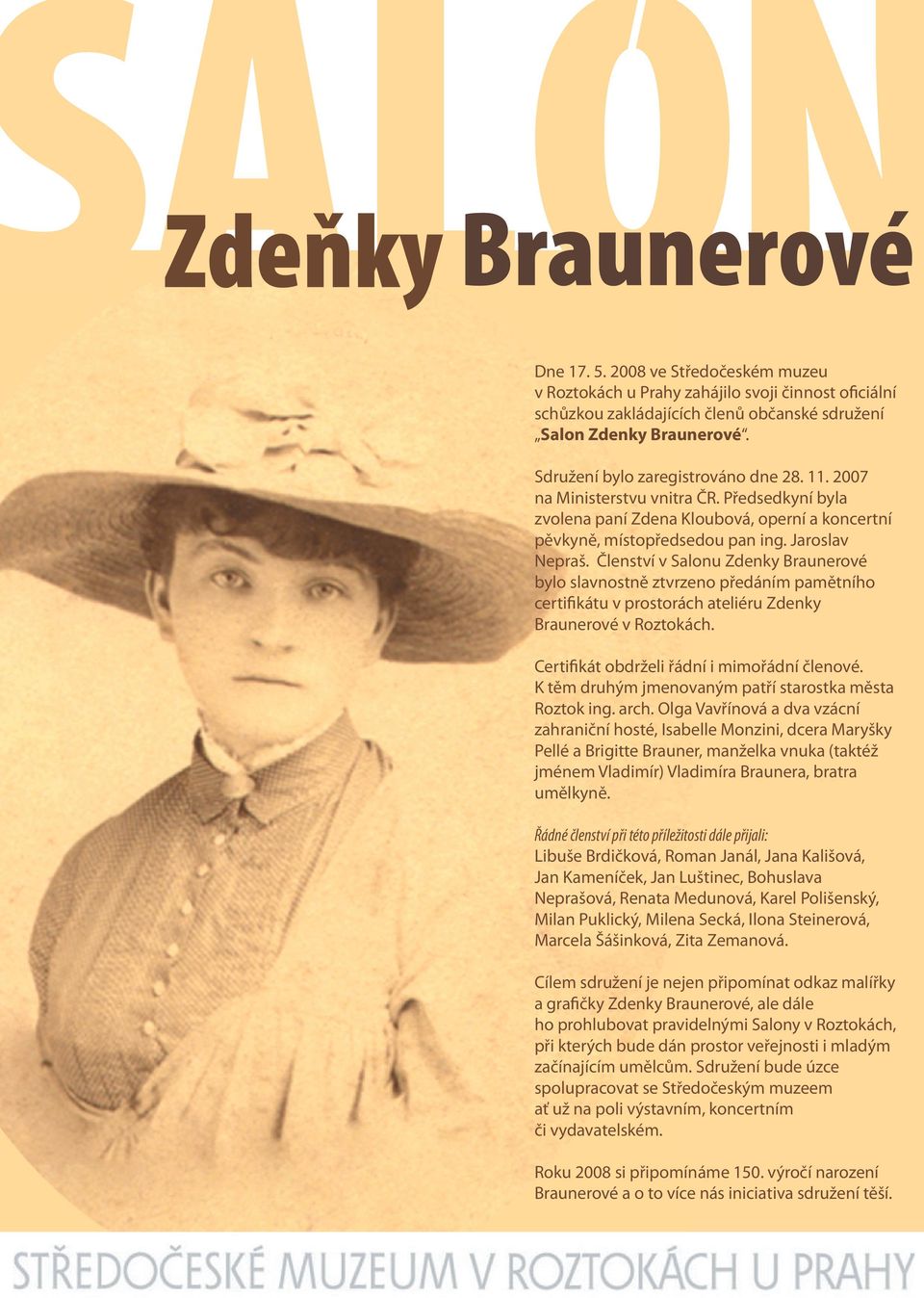 Členství v Salonu Zdenky Braunerové bylo slavnostně ztvrzeno předáním pamětního certifikátu v prostorách ateliéru Zdenky Braunerové v Roztokách. Certifikát obdrželi řádní i mimořádní členové.