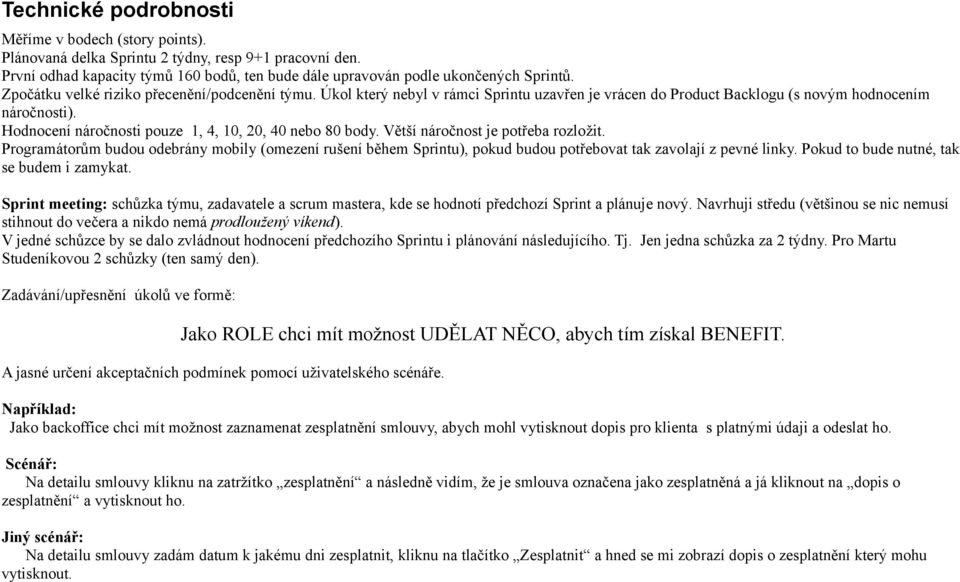 Hodnocení náročnosti pouze 1, 4, 10, 20, 40 nebo 80 body. Větší náročnost je potřeba rozložit.