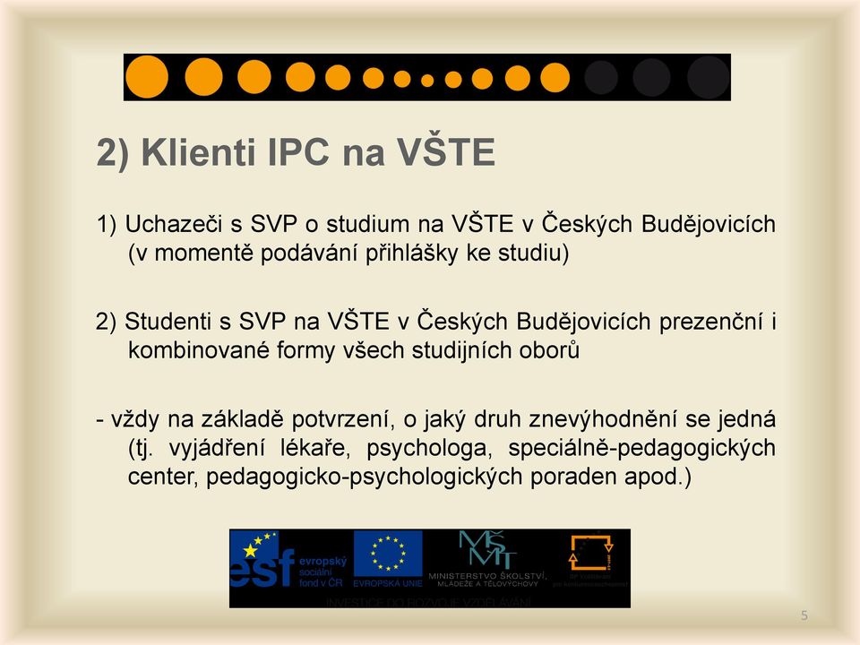 kombinované formy všech studijních oborů - vždy na základě potvrzení, o jaký druh znevýhodnění se