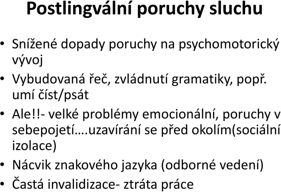 !- velké problémy emocionální, poruchy v sebepojetí.