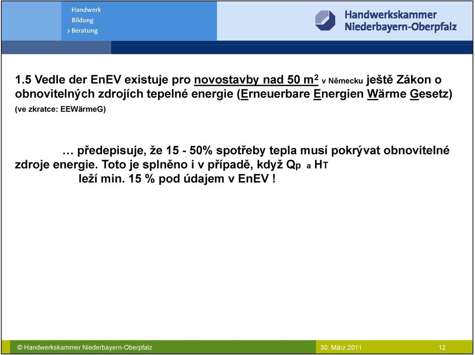 že 15-50% spotřeby tepla musí pokrývat obnovitelné zdroje energie.