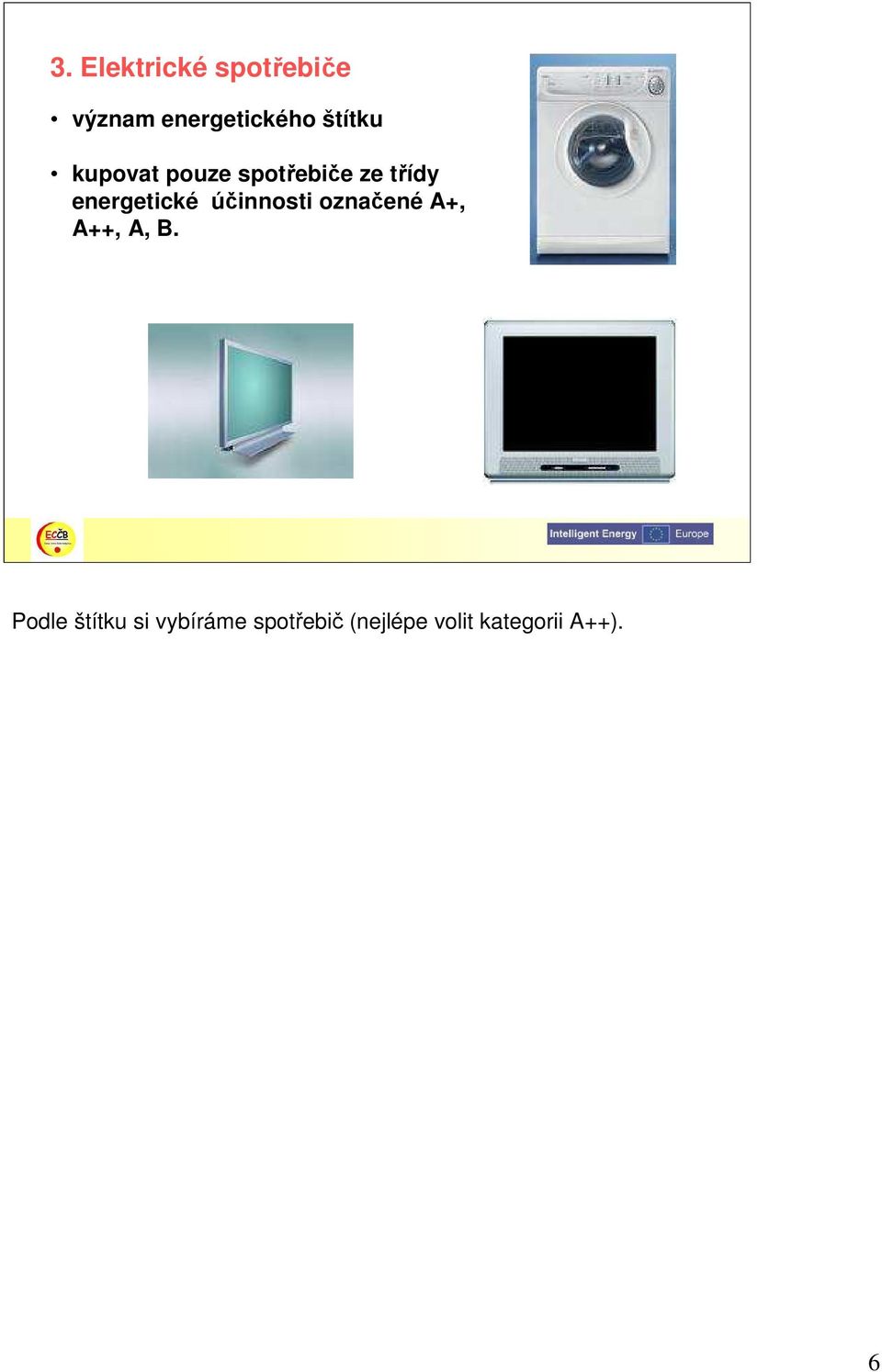 energetické účinnosti označené A+, A++, A, B.
