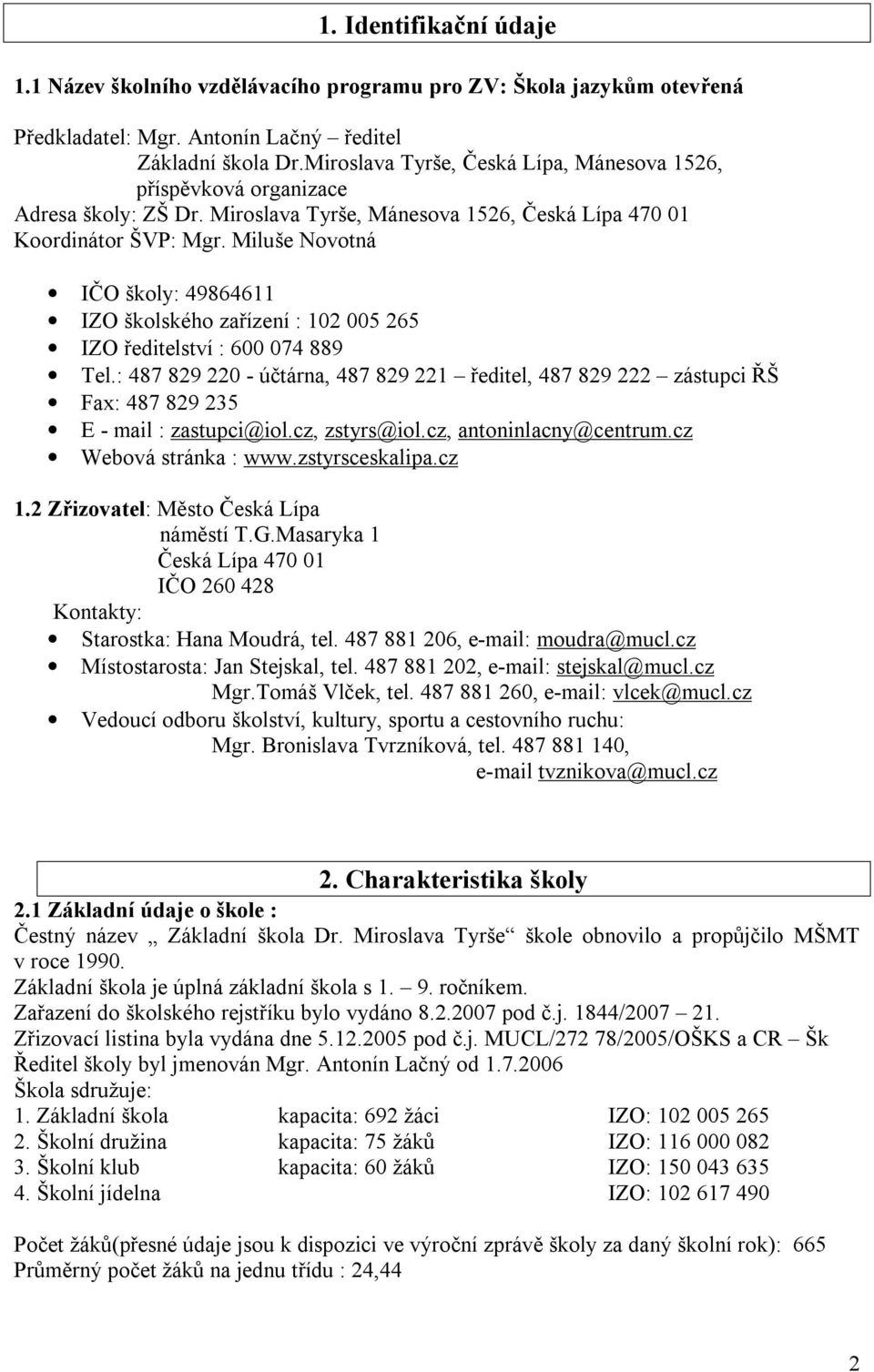 Miluše Novotná IČO školy: 49864611 IZO školského zařízení : 102 005 265 IZO ředitelství : 600 074 889 Tel.