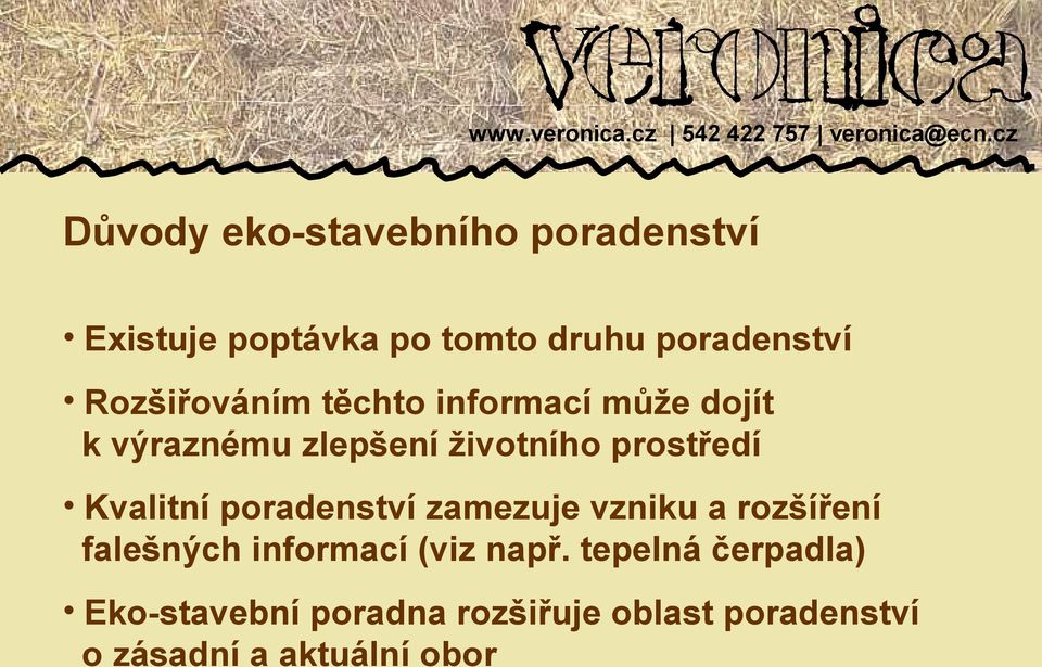 Kvalitní poradenství zamezuje vzniku a rozšíření falešných informací (viz např.