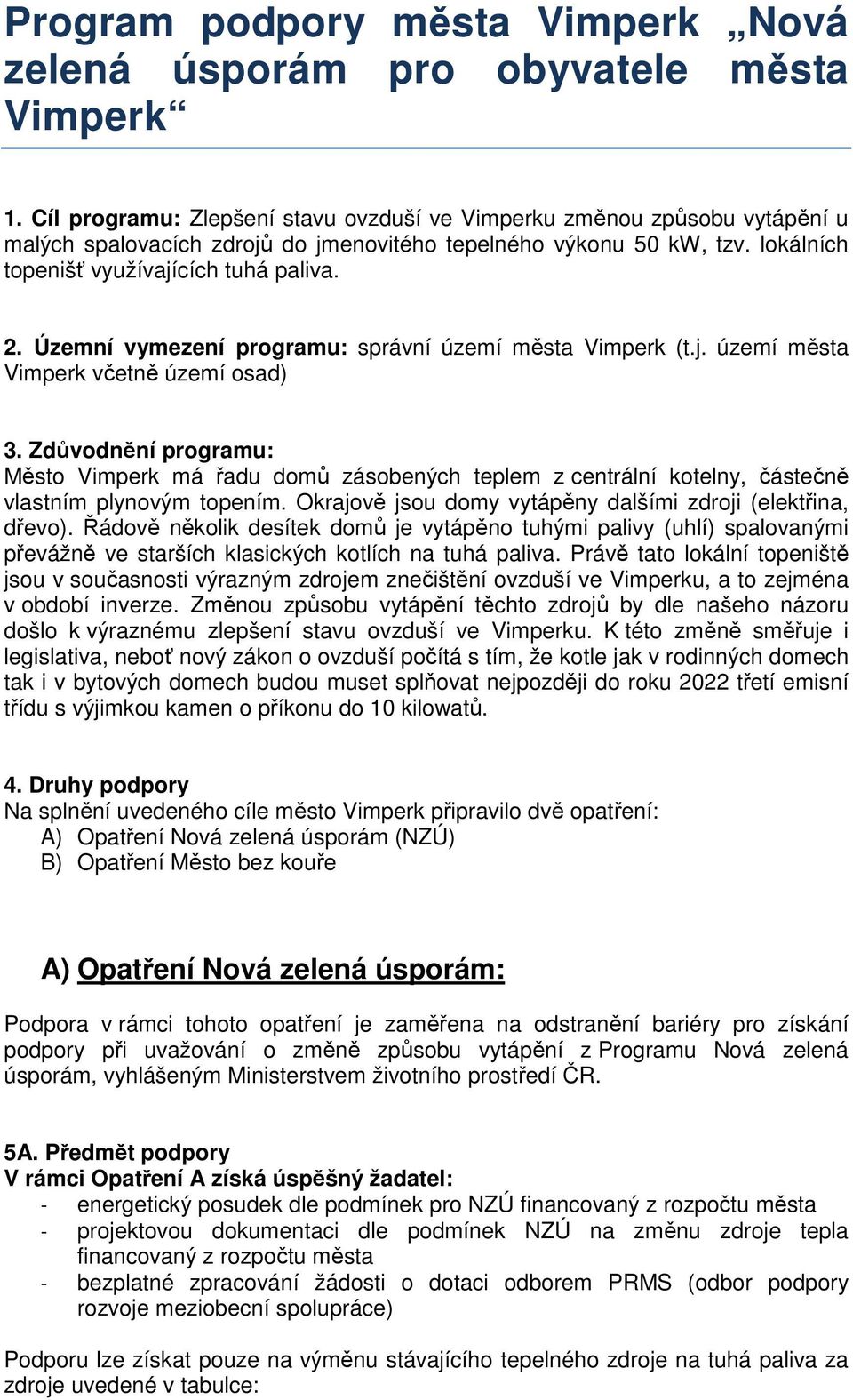 Územní vymezení programu: správní území města Vimperk (t.j. území města Vimperk včetně území osad) 3.