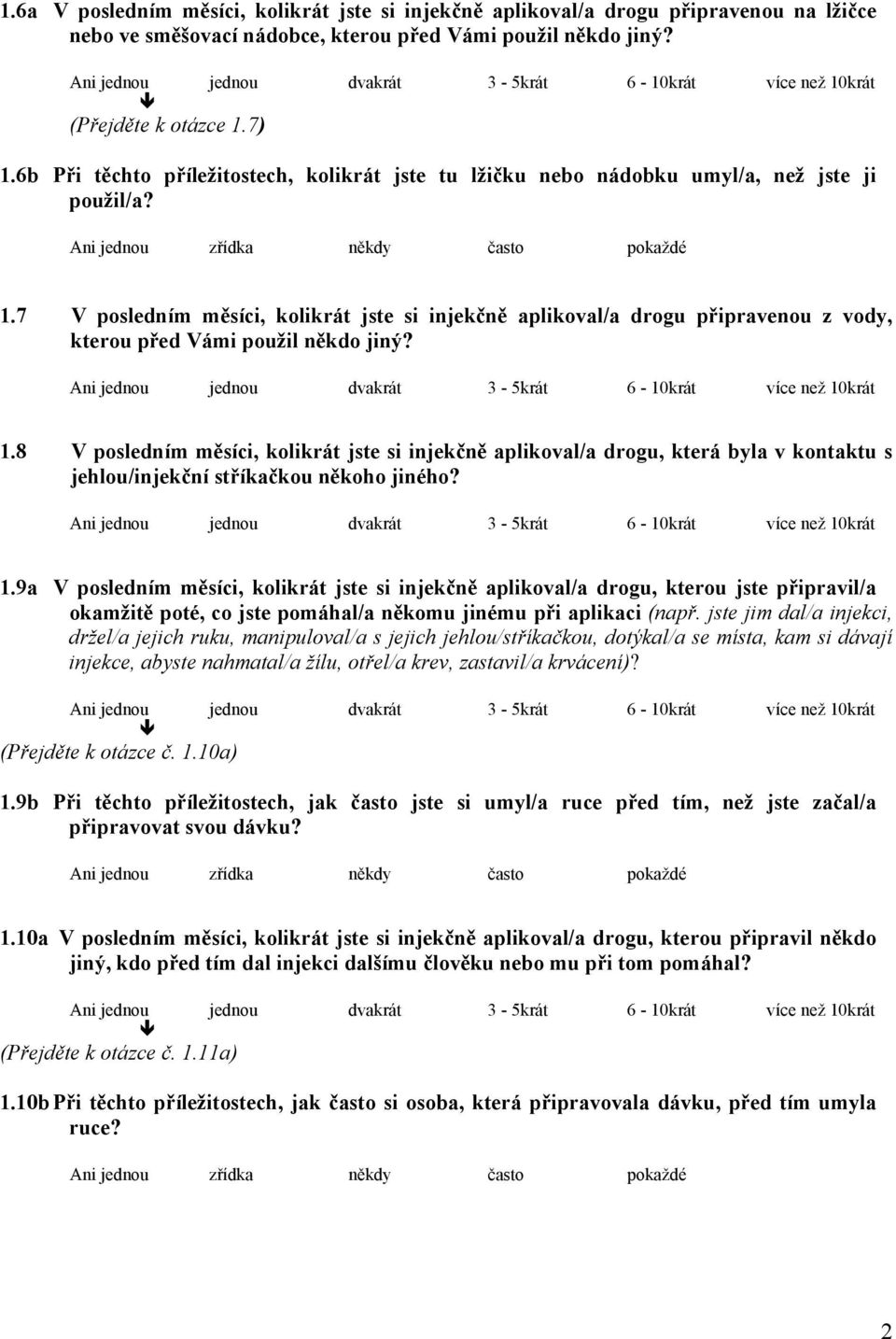 7 V posledním měsíci, kolikrát jste si injekčně aplikoval/a drogu připravenou z vody, kterou před Vámi použil někdo jiný? 1.