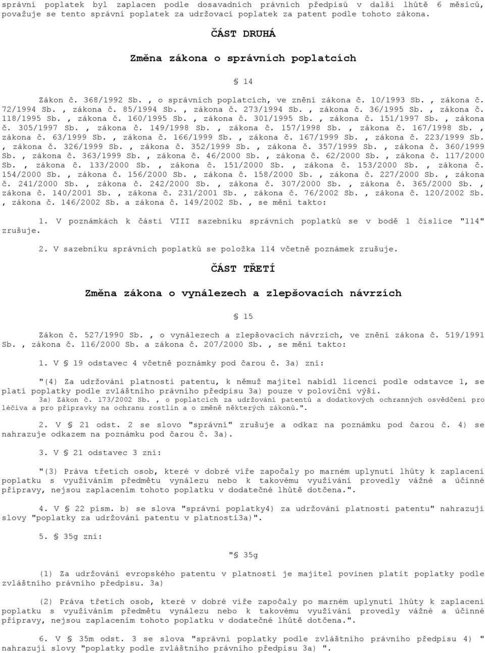 , zákona č. 36/1995 Sb., zákona č. 118/1995 Sb., zákona č. 160/1995 Sb., zákona č. 301/1995 Sb., zákona č. 151/1997 Sb., zákona č. 305/1997 Sb., zákona č. 149/1998 Sb., zákona č. 157/1998 Sb.