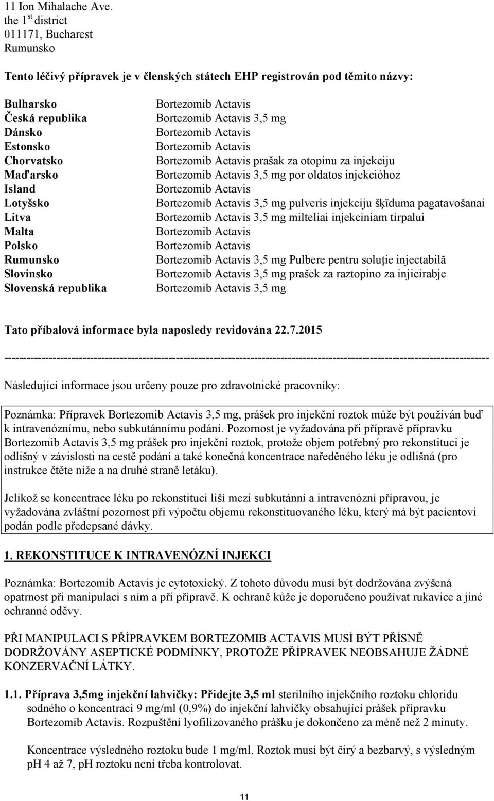 Lotyšsko Litva Malta Polsko Rumunsko Slovinsko Slovenská republika Bortezomib Actavis Bortezomib Actavis 3,5 mg Bortezomib Actavis Bortezomib Actavis Bortezomib Actavis prašak za otopinu za injekciju