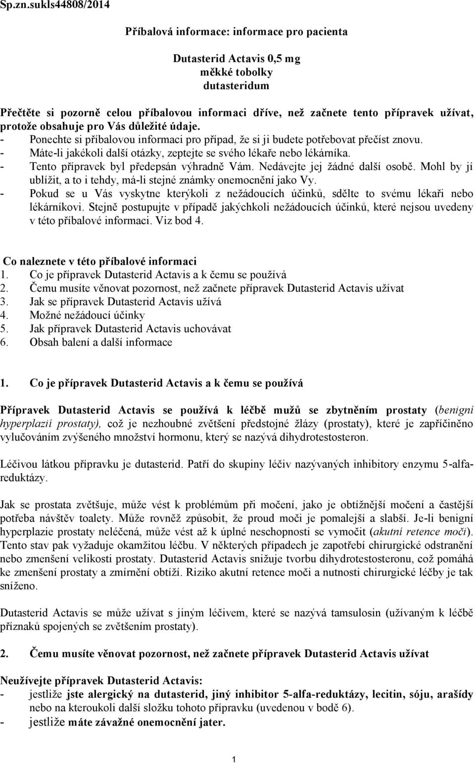 užívat, protože obsahuje pro Vás důležité údaje. - Ponechte si příbalovou informaci pro případ, že si ji budete potřebovat přečíst znovu.