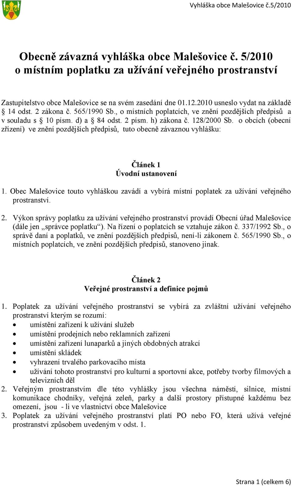 o obcích (obecní zřízení) ve znění pozdějších předpisů, tuto obecně závaznou vyhlášku: Článek 1 Úvodní ustanovení 1.