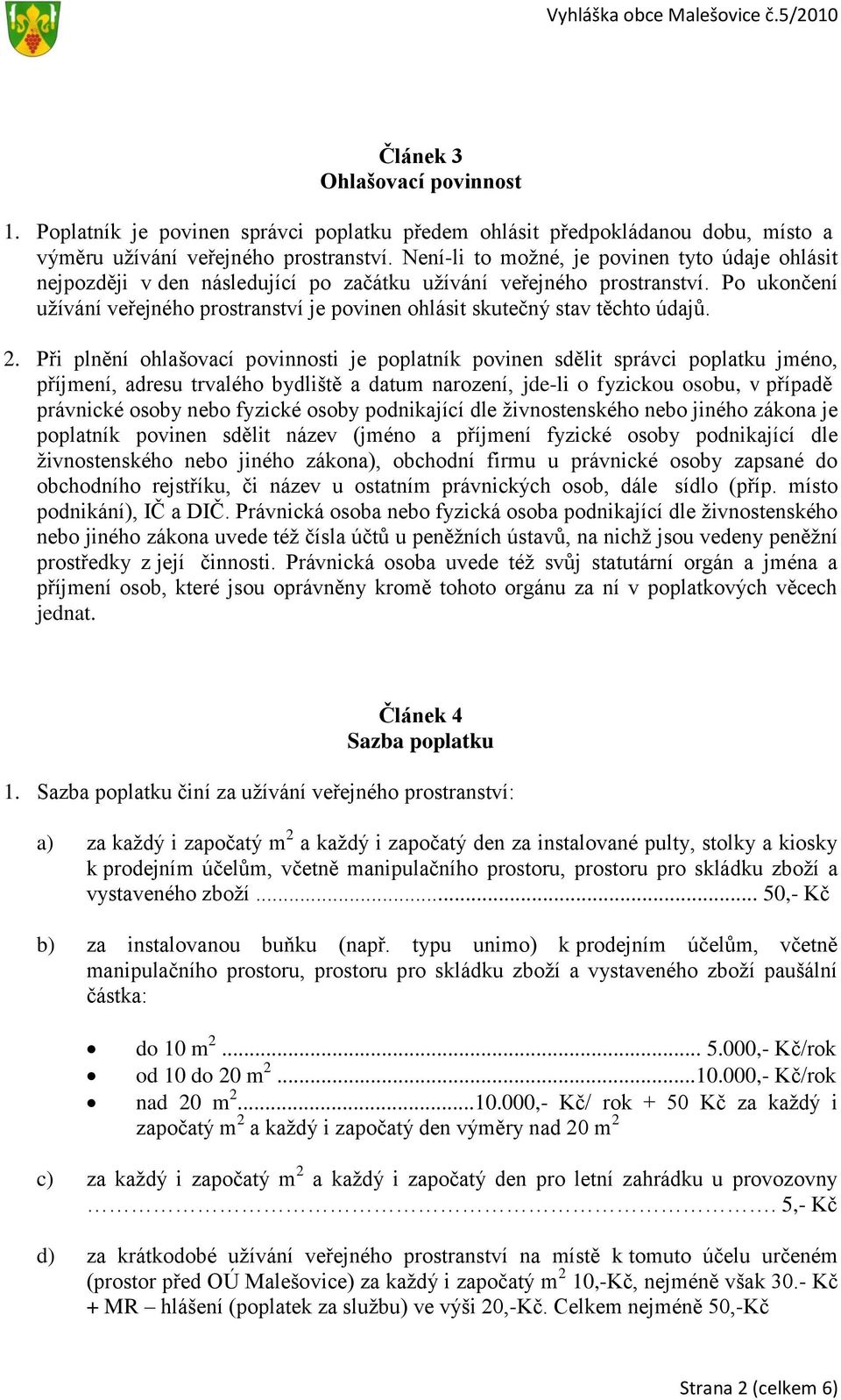 Po ukončení užívání veřejného prostranství je povinen ohlásit skutečný stav těchto údajů. 2.