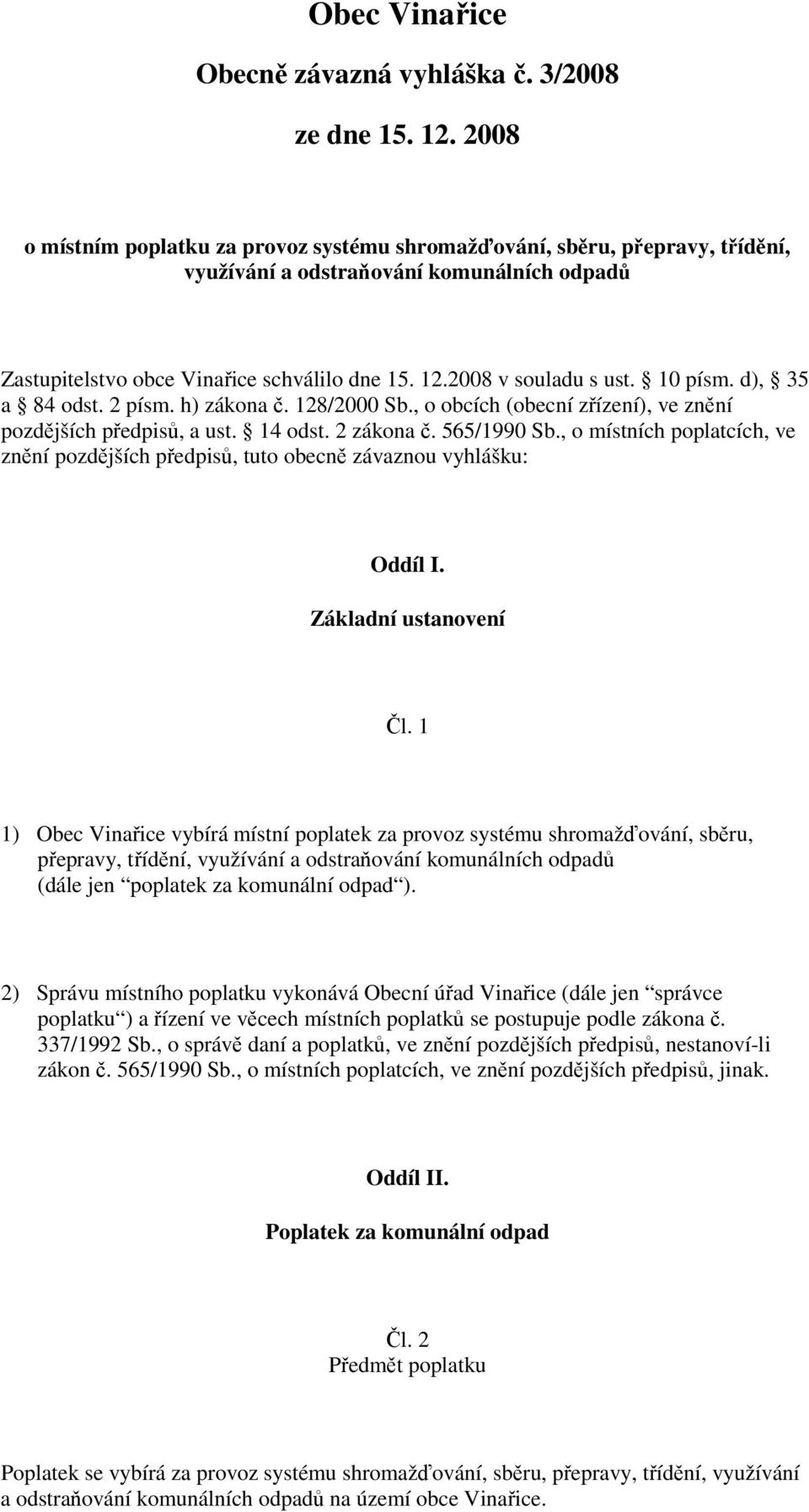 10 písm. d), 35 a 84 odst. 2 písm. h) zákona č. 128/2000 Sb., o obcích (obecní zřízení), ve znění pozdějších předpisů, a ust. 14 odst. 2 zákona č. 565/1990 Sb.