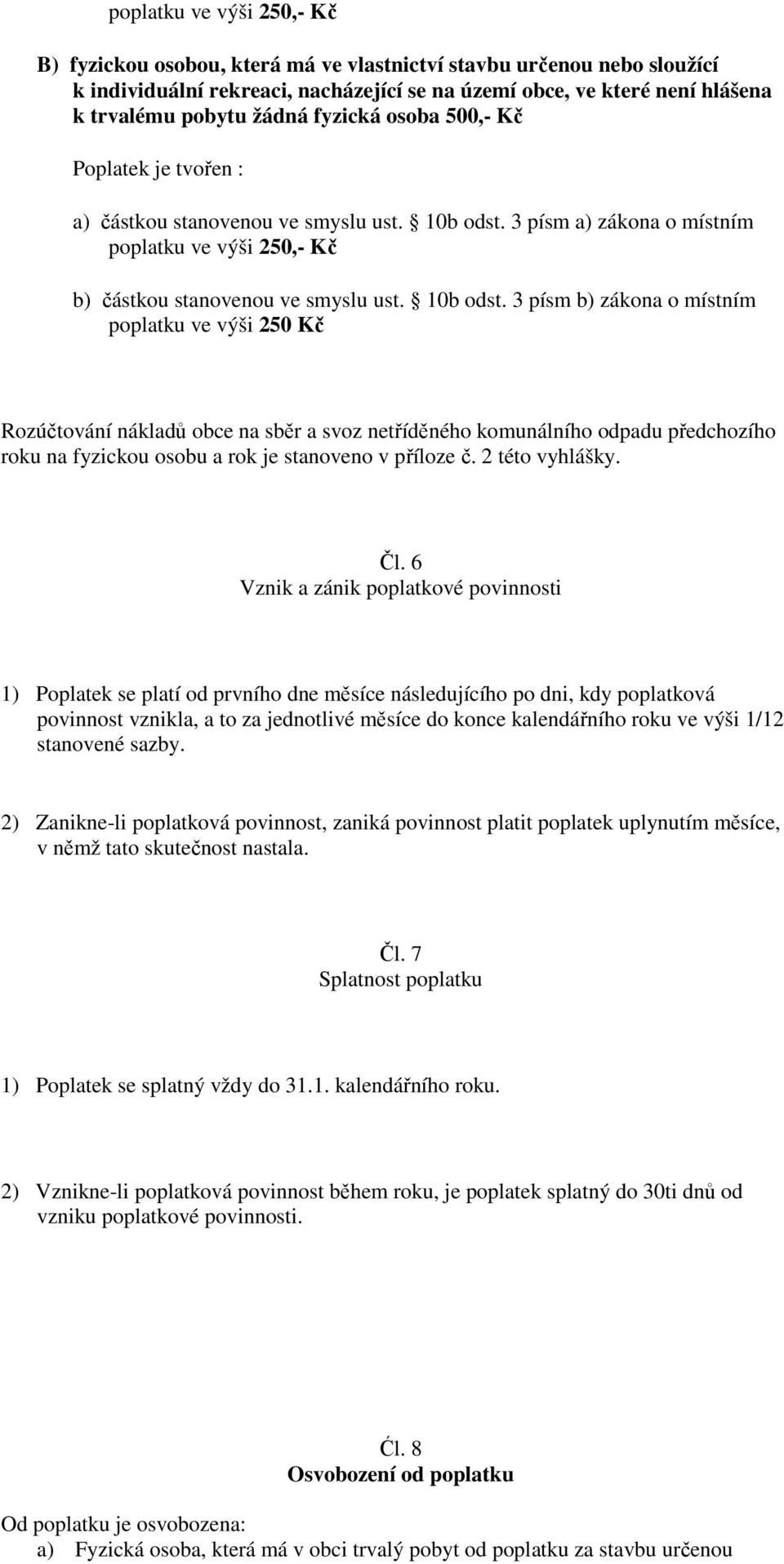 3 písm a) zákona o místním poplatku ve výši 250,- Kč b) částkou stanovenou ve smyslu ust. 10b odst.