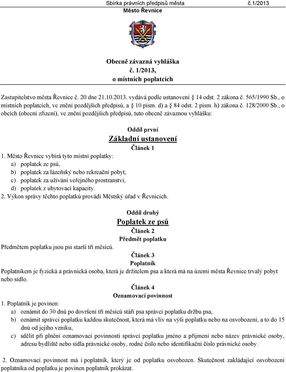 , o obcích (obecní zřízení), ve znění pozdějších předpisů, tuto obecně závaznou vyhlášku: Oddíl první Základní ustanovení Článek 1 1.