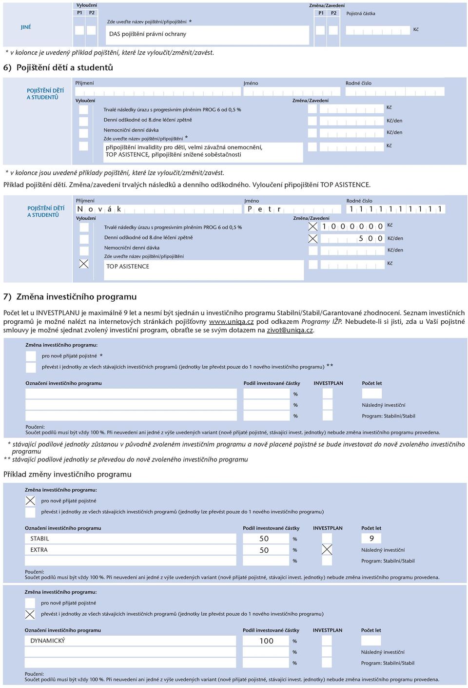 vyloučit/změnit/zavést. Příklad pojištění dětí. Změna/zavedení trvalých následků a denního odškodného. Vyloučení připojištění TOP ASISTENCE.