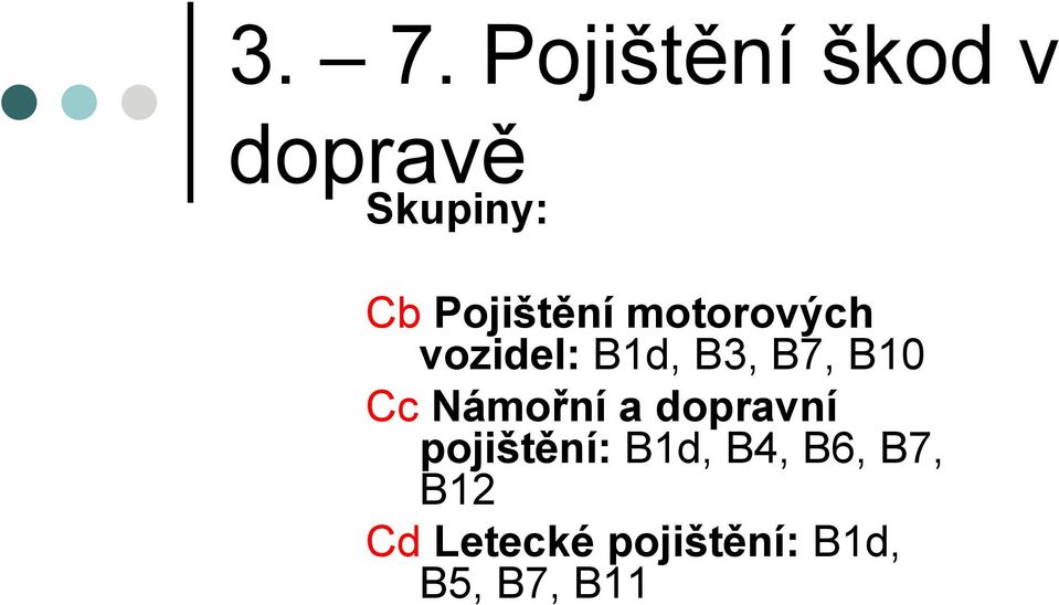 B10 Cc Námořní a dopravní pojištění: B1d, B4,