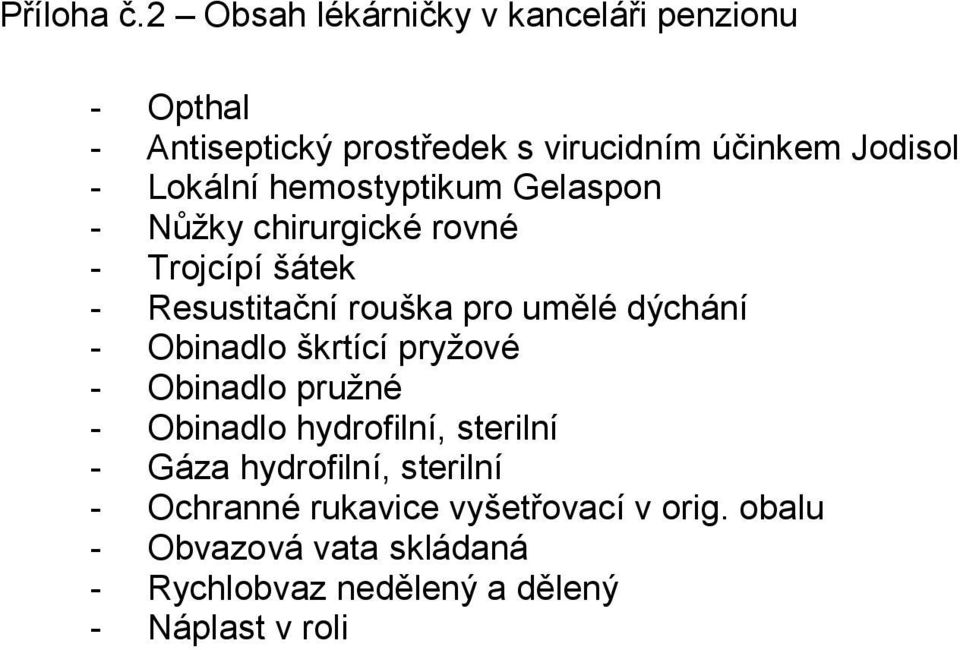 hemostyptikum Gelaspon - Nůžky chirurgické rovné - Trojcípí šátek - Resustitační rouška pro umělé dýchání -