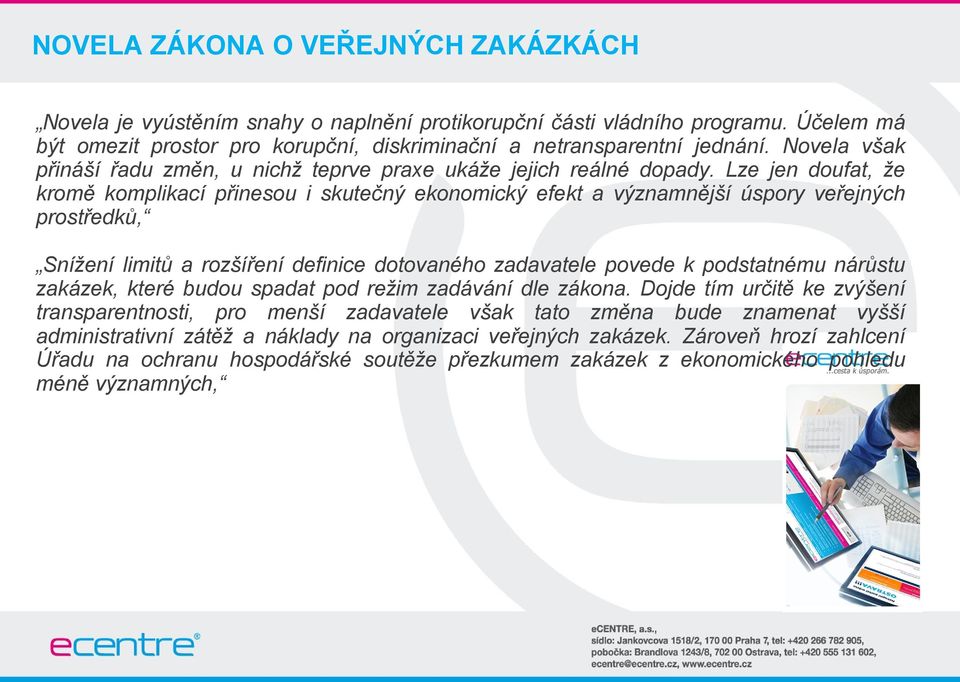 Lze jen doufat, že kromě komplikací přinesou i skutečný ekonomický efekt a významnější úspory veřejných prostředků, Snížení limitů a rozšíření definice dotovaného zadavatele povede k podstatnému