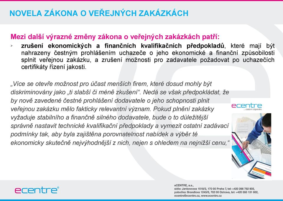 Více se otevře možnost pro účast menších firem, které dosud mohly být diskriminovány jako ti slabší či méně zkušení.