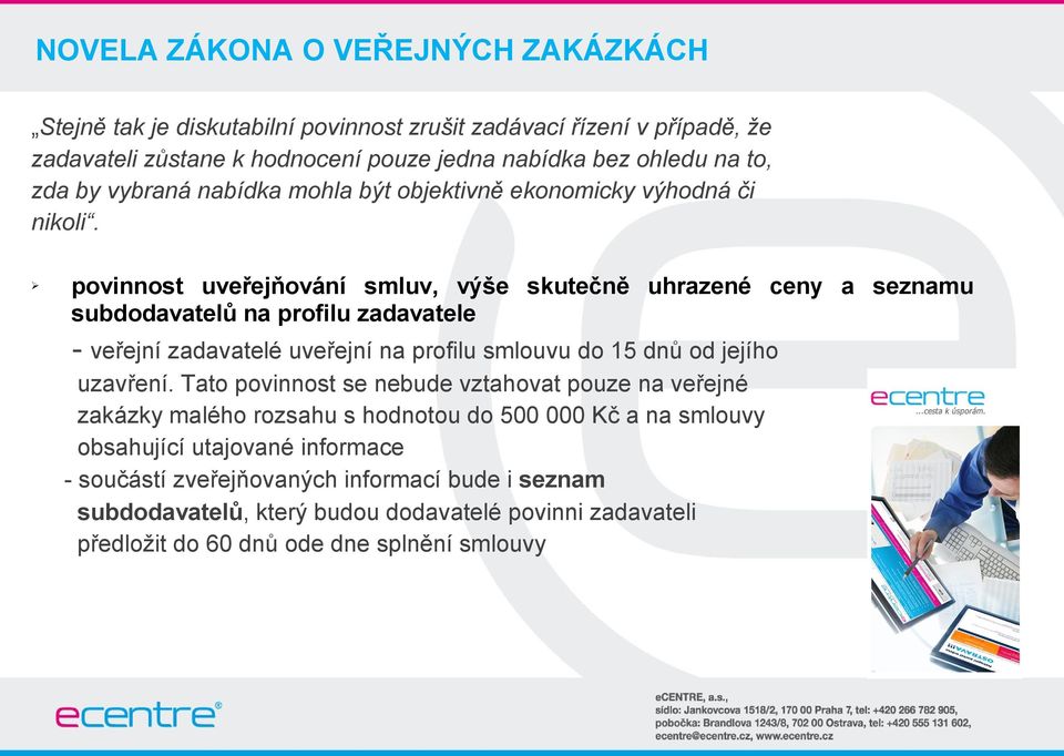 Ø povinnost uveřejňování smluv, výše skutečně uhrazené ceny a seznamu subdodavatelů na profilu zadavatele - veřejní zadavatelé uveřejní na profilu smlouvu do 15 dnů od