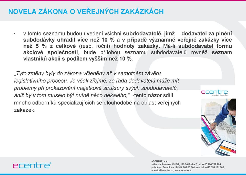 Má-li subdodavatel formu akciové společnosti, bude přílohou seznamu subdodavatelů rovněž seznam vlastníků akcií s podílem vyšším než 10 %.