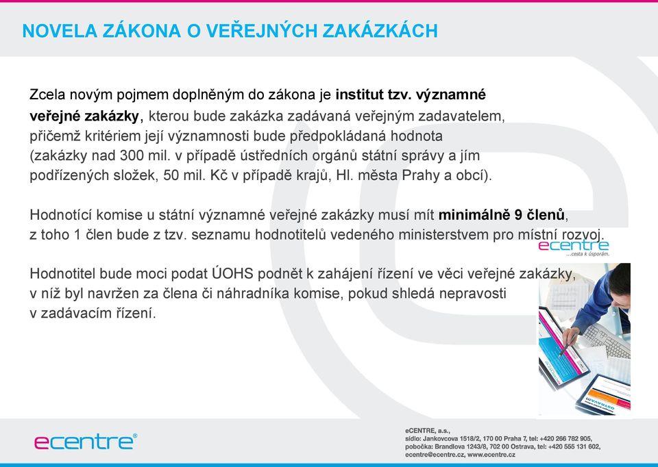 v případě ústředních orgánů státní správy a jím podřízených složek, 50 mil. Kč v případě krajů, Hl. města Prahy a obcí).