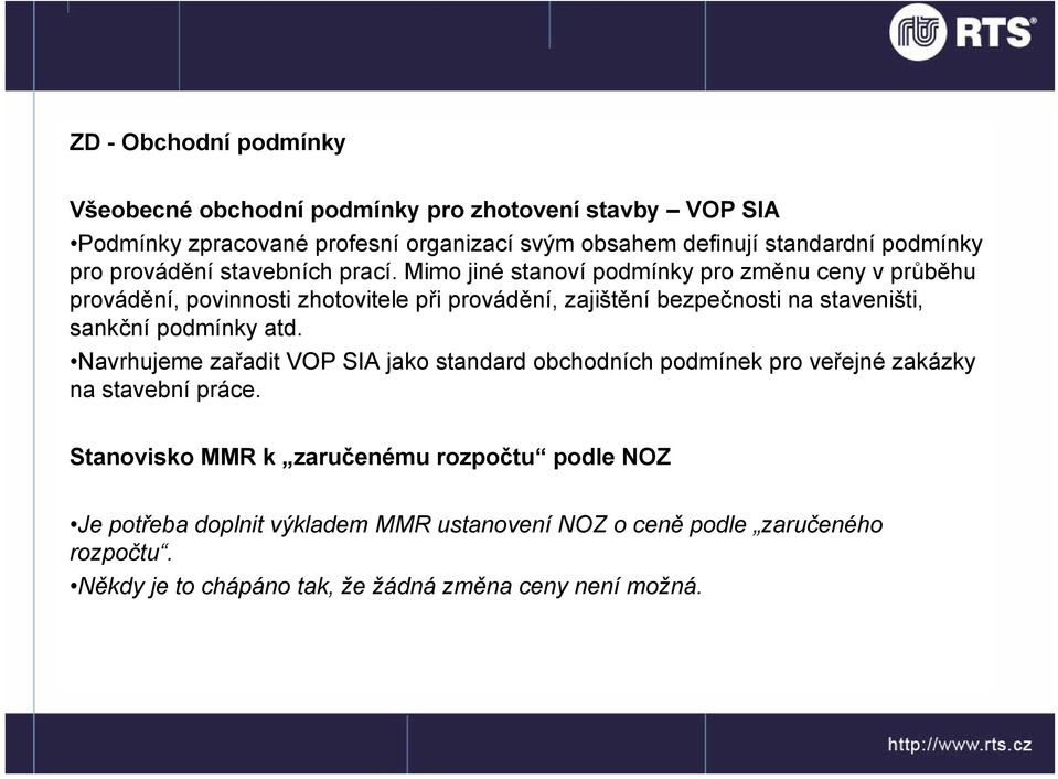 Mimo jiné stanoví podmínky pro změnu ceny v průběhu provádění, povinnosti zhotovitele při provádění, zajištění bezpečnosti na staveništi, sankční podmínky atd.