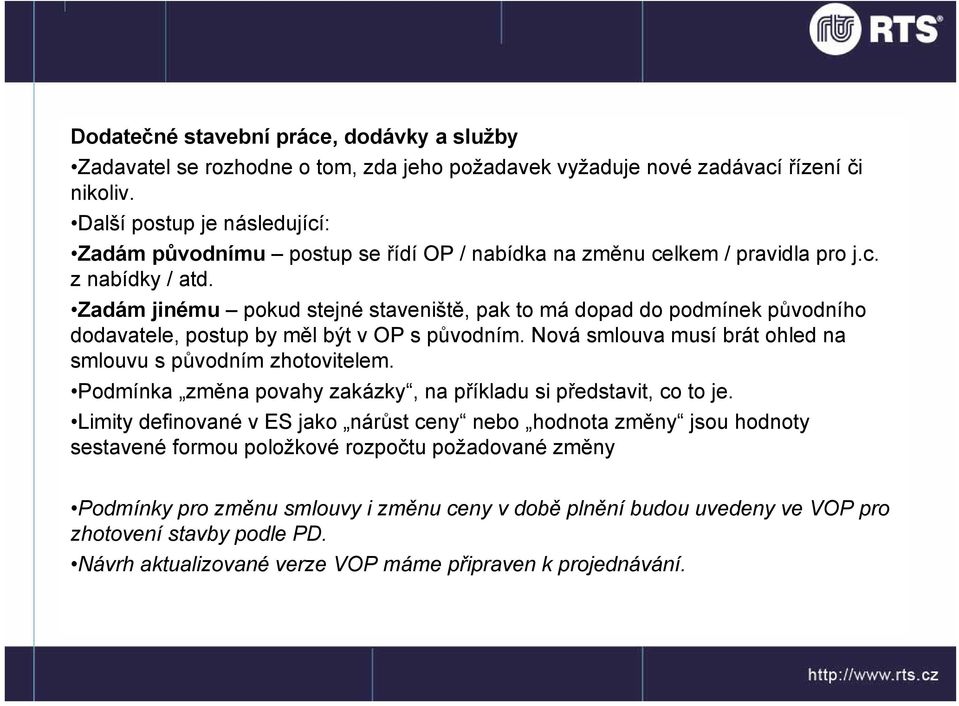 Zadám jinému pokud stejné staveniště, pak to má dopad do podmínek původního dodavatele, postup by měl být v OP s původním. Nová smlouva musí brát ohled na smlouvu s původním zhotovitelem.