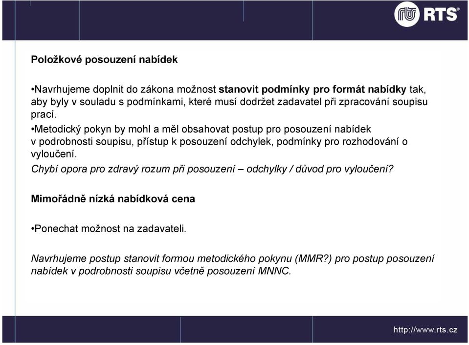 Metodický pokyn by mohl a měl obsahovat postup pro posouzení nabídek v podrobnosti soupisu, přístup k posouzení odchylek, podmínky pro rozhodování o