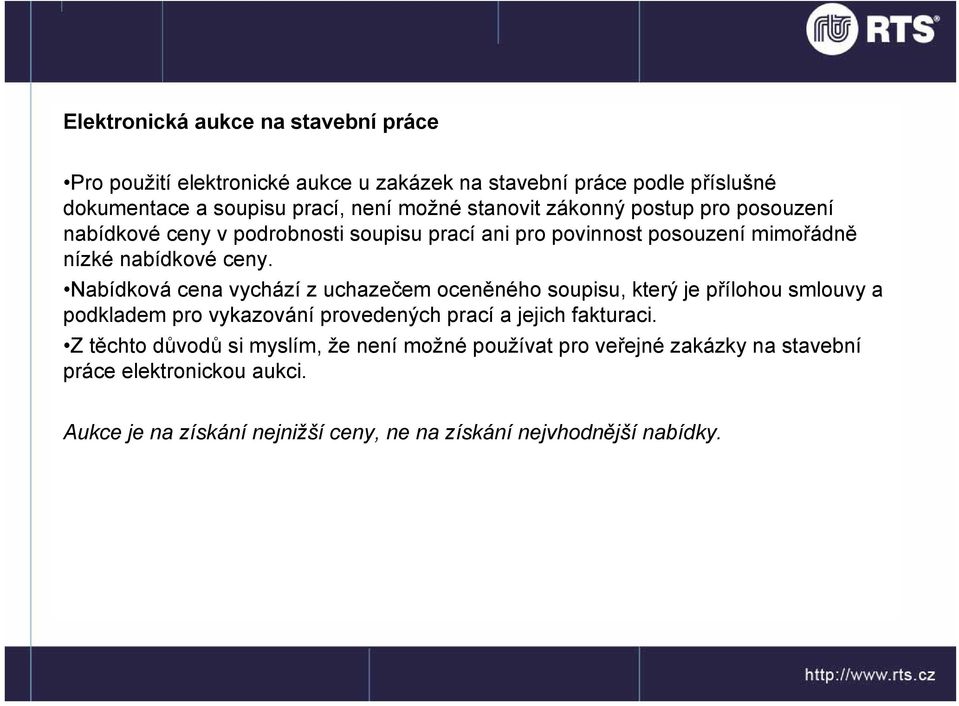 Nabídková cena vychází z uchazečem oceněného soupisu, který je přílohou smlouvy a podkladem pro vykazování provedených prací a jejich fakturaci.