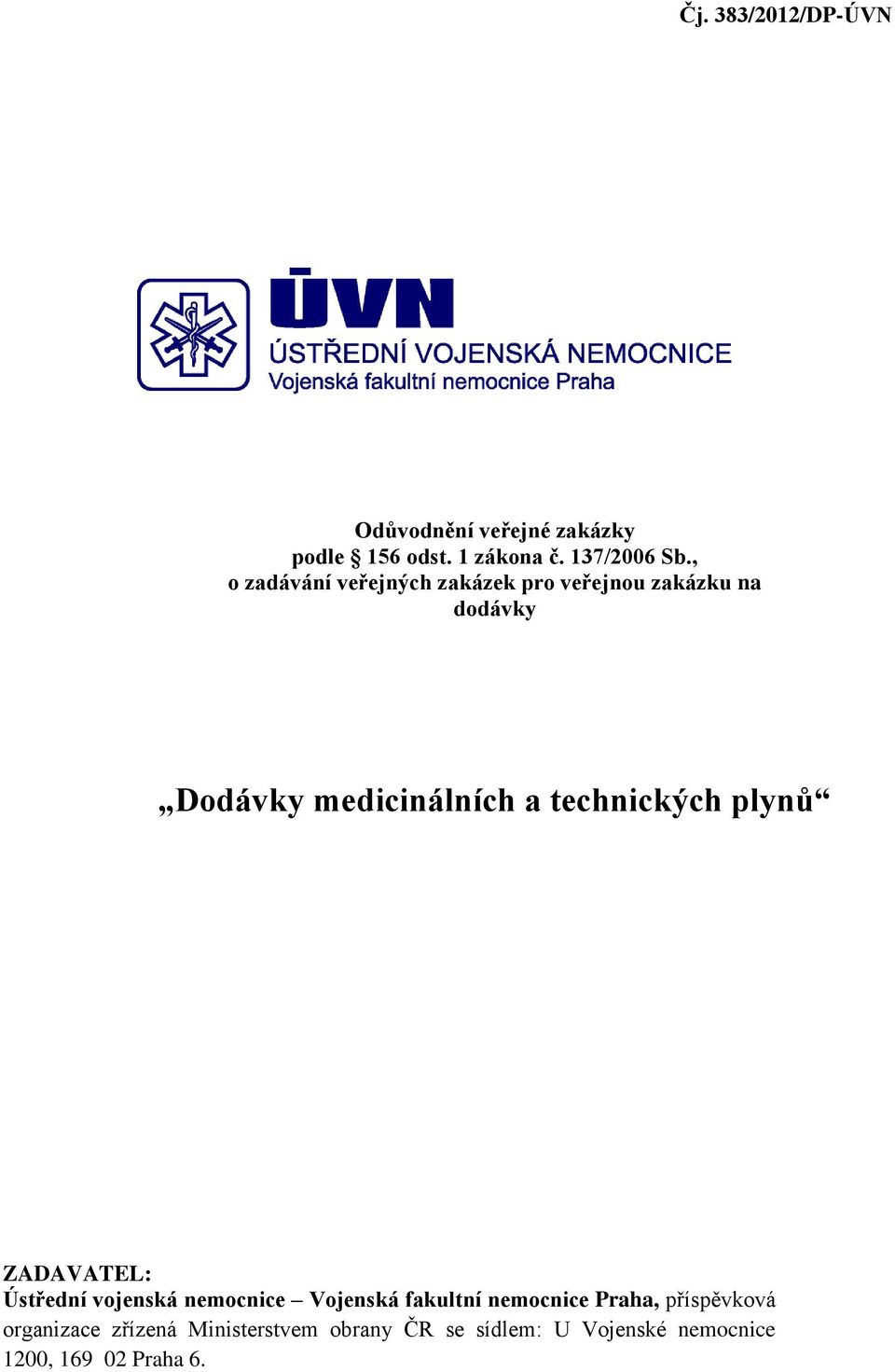 technických plynů ZADAVATEL: Ústřední vojenská nemocnice Vojenská fakultní nemocnice Praha,