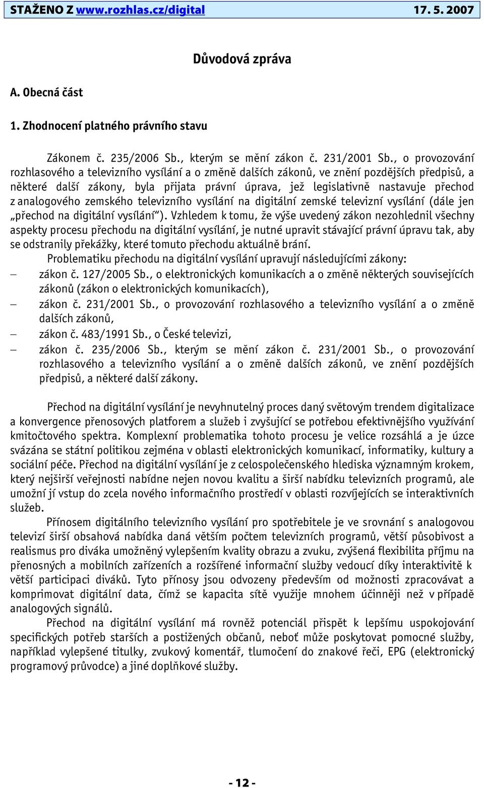 analogového zemského televizního vysílání na digitální zemské televizní vysílání (dále jen přechod na digitální vysílání ).