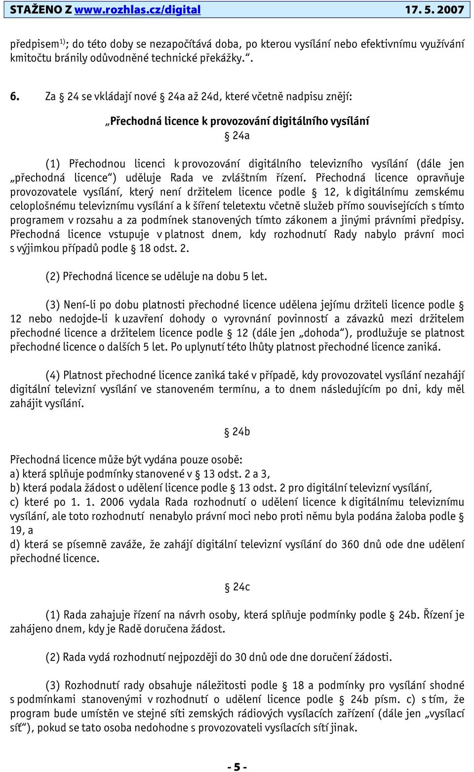 přechodná licence ) uděluje Rada ve zvláštním řízení.