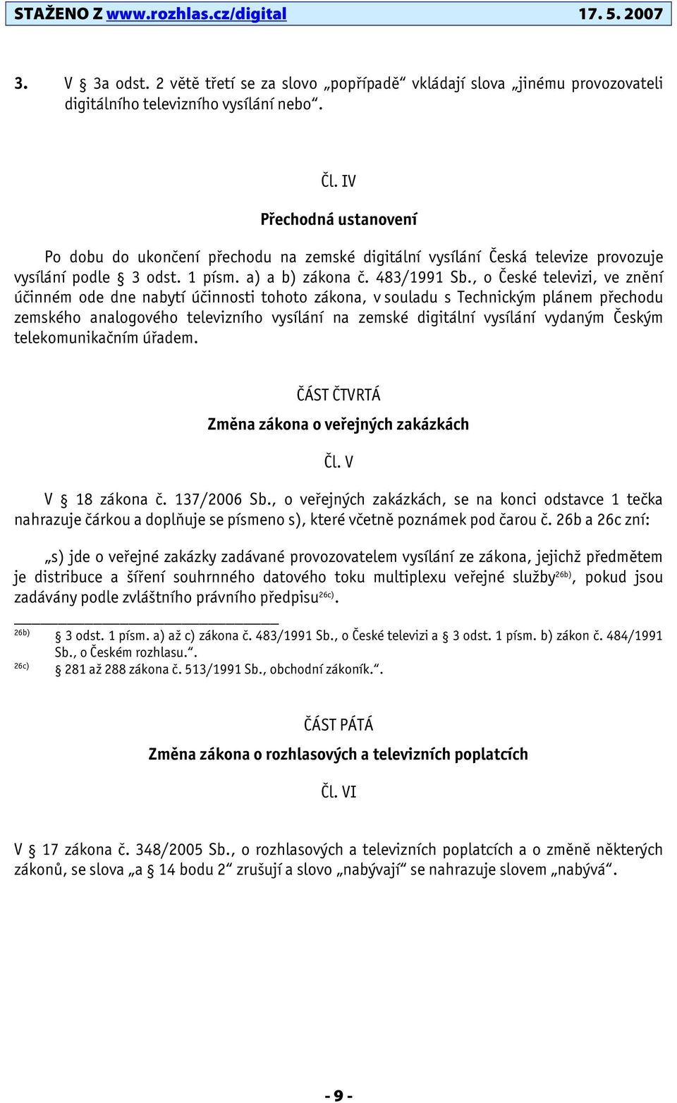 , o České televizi, ve znění účinném ode dne nabytí účinnosti tohoto zákona, v souladu s Technickým plánem přechodu zemského analogového televizního vysílání na zemské digitální vysílání vydaným