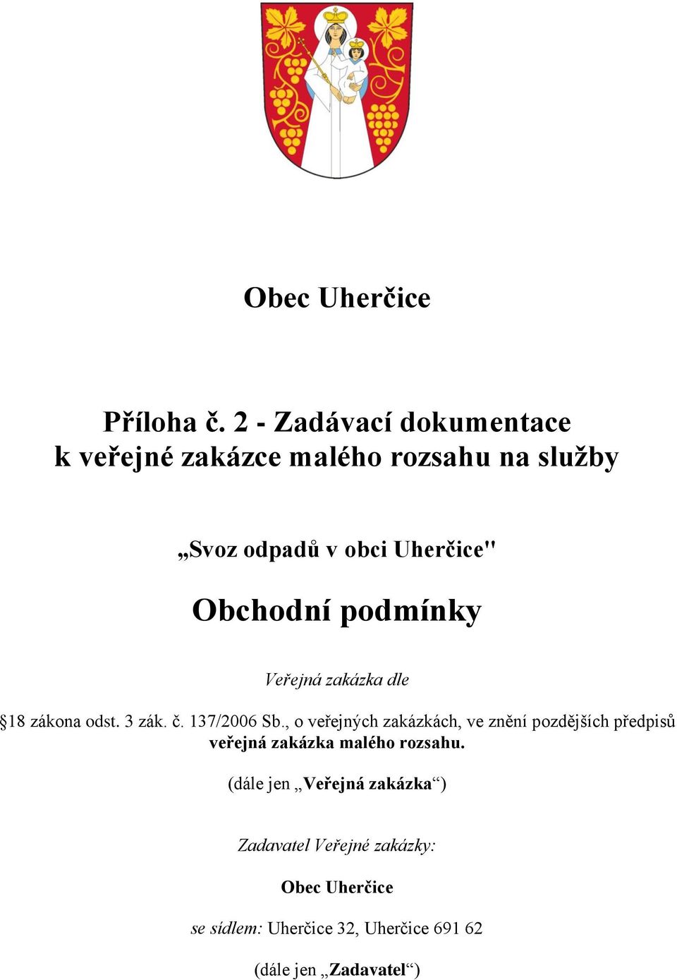 Obchodní podmínky Veřejná zakázka dle 18 zákona odst. 3 zák. č. 137/2006 Sb.