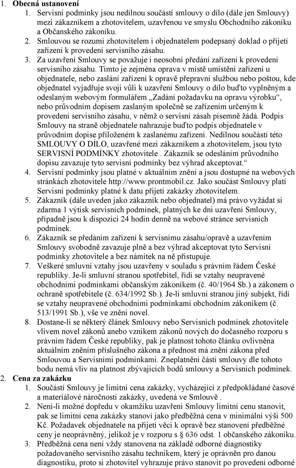 Za uzavření Smlouvy se považuje i neosobní předání zařízení k provedení servisního zásahu.