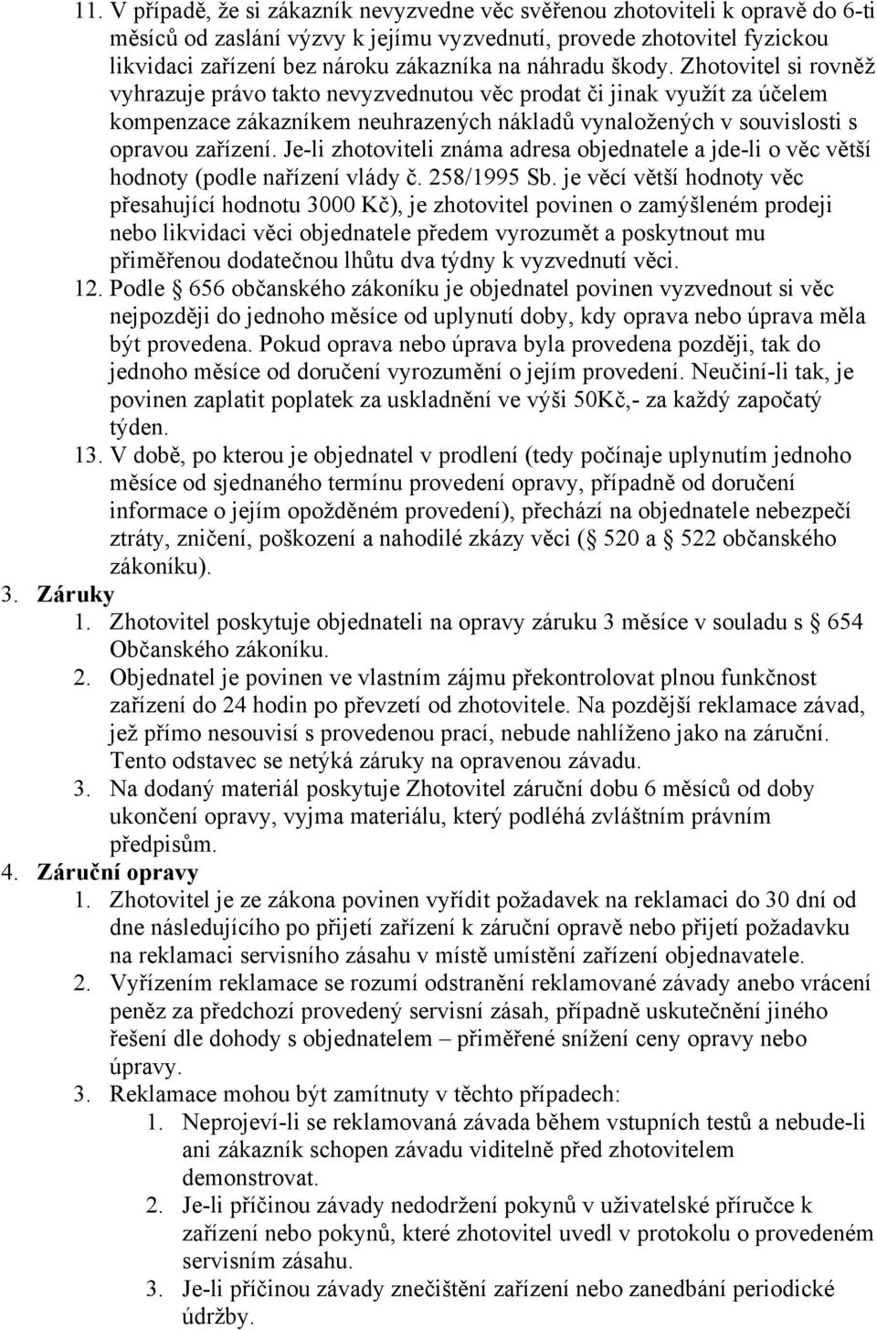Je-li zhotoviteli známa adresa objednatele a jde-li o věc větší hodnoty (podle nařízení vlády č. 258/1995 Sb.