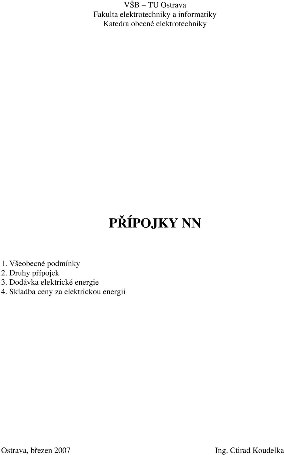 Druhy přípojek 3. Dodávka elektrické energie 4.
