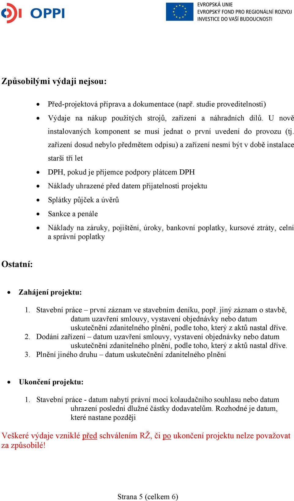 zařízení dosud nebylo předmětem odpisu) a zařízení nesmí být v době instalace starší tří let DPH, pokud je příjemce podpory plátcem DPH Náklady uhrazené před datem přijatelnosti projektu Splátky