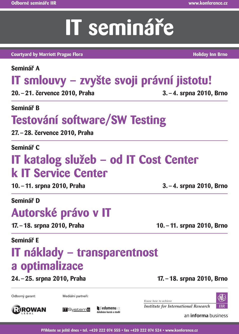 července 2010, Praha Seminář C IT katalog služeb od IT Cost Center k IT Service Center 10. 11. srpna 2010, Praha 3. 4.