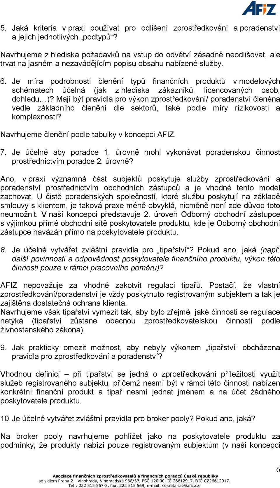 Je míra podrobnosti členění typů finančních produktů v modelových schématech účelná (jak z hlediska zákazníků, licencovaných osob, dohledu )?