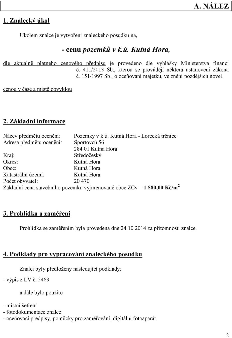 Základní informace Název předmětu ocenění: Pozemky v k.ú.