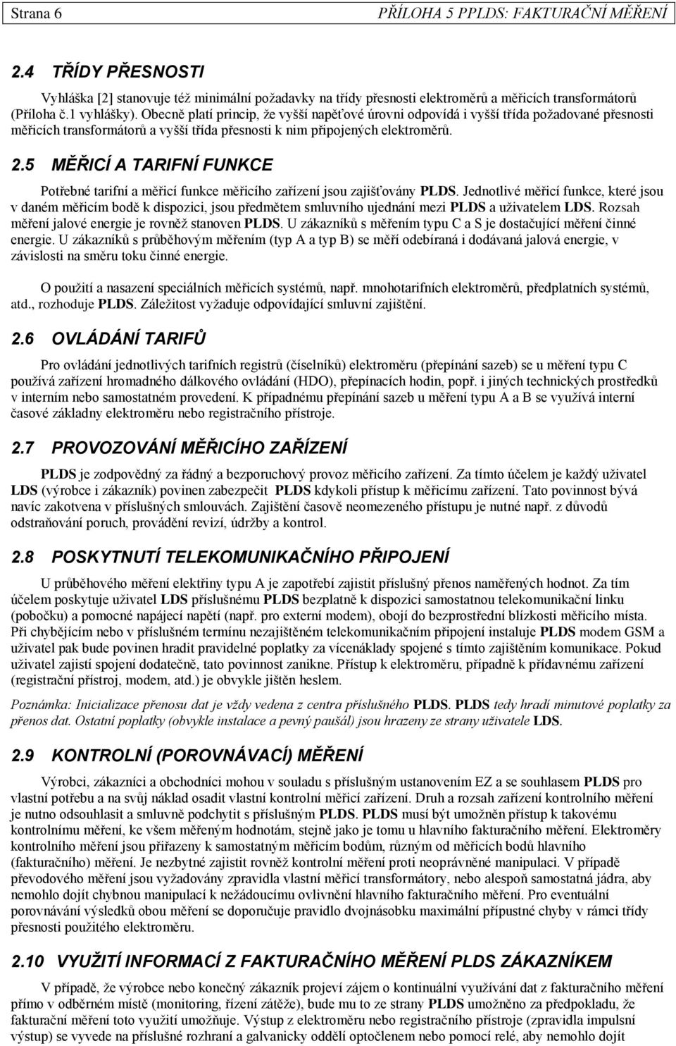 5 MĚŘICÍ A TARIFNÍ FUNKCE Potřebné tarifní a měřicí funkce měřicího zařízení jsou zajišťovány PLDS.