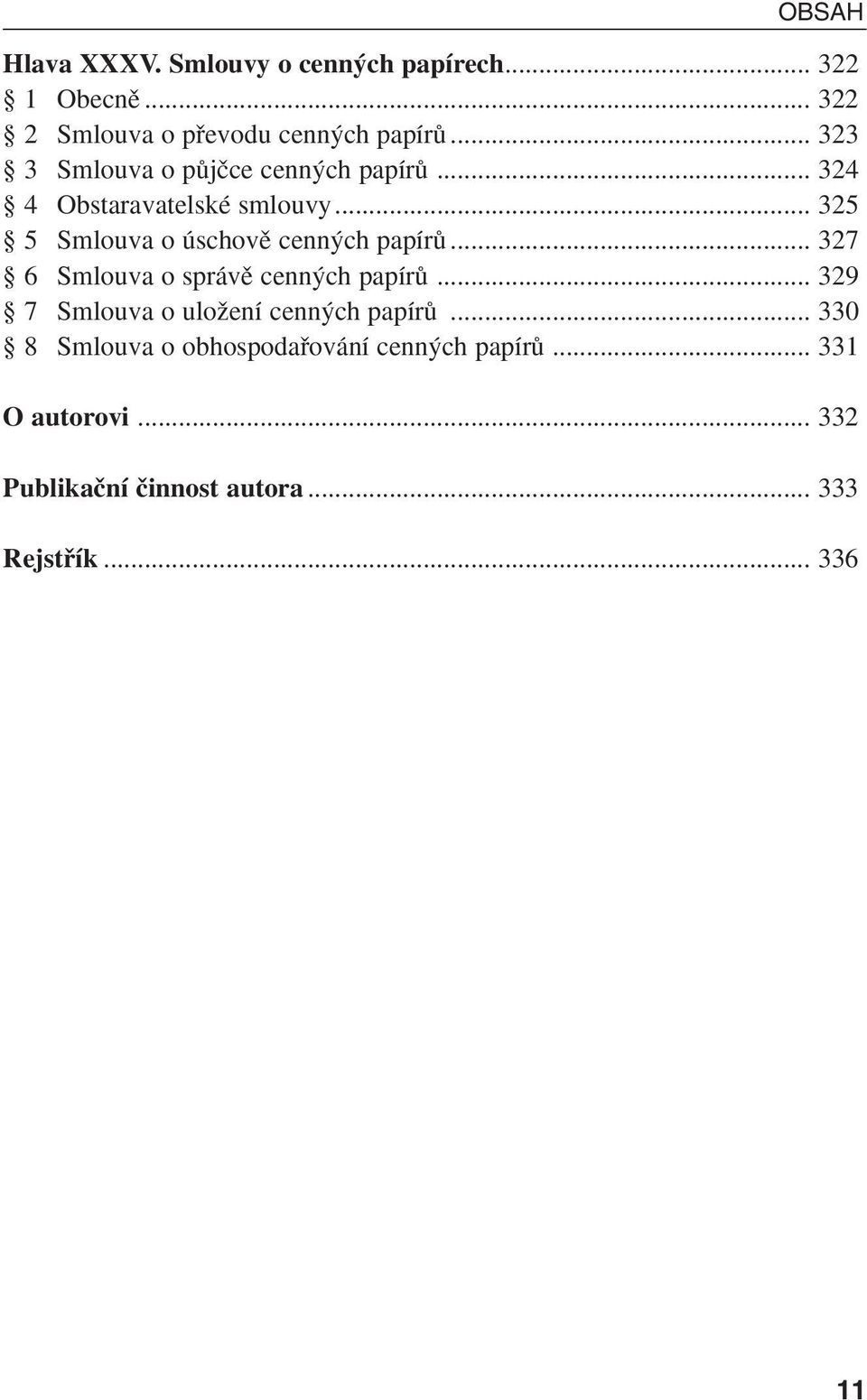 .. 325 5 Smlouva o úschovû cenn ch papírû... 327 6 Smlouva o správû cenn ch papírû.