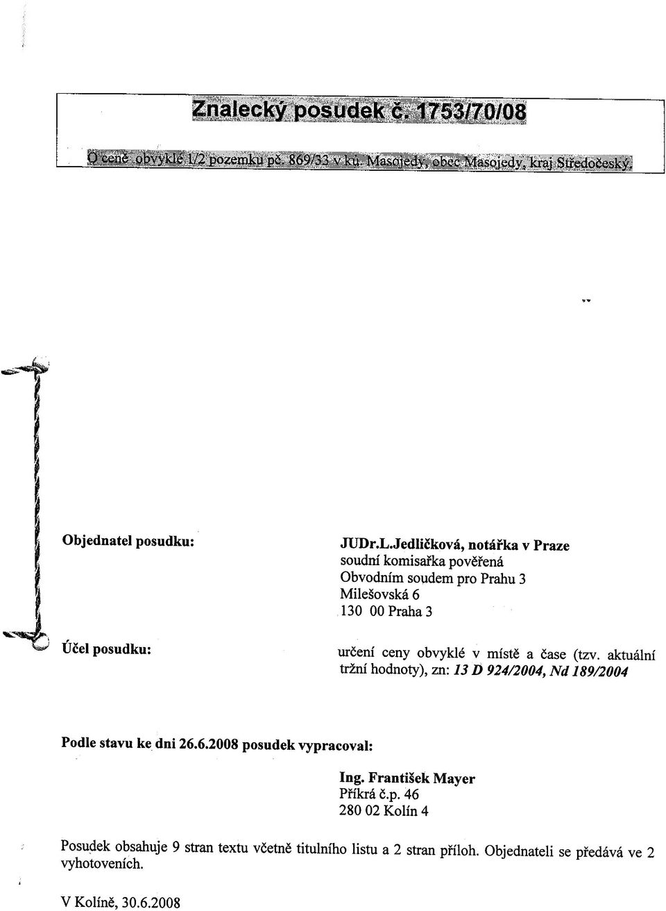 ceny obvyklé v místì a èase (tzv. aktuální tržní hodnoty), zn: 13 D 924/2004, Nd 189/2004 Podle stavu ke dni 26.