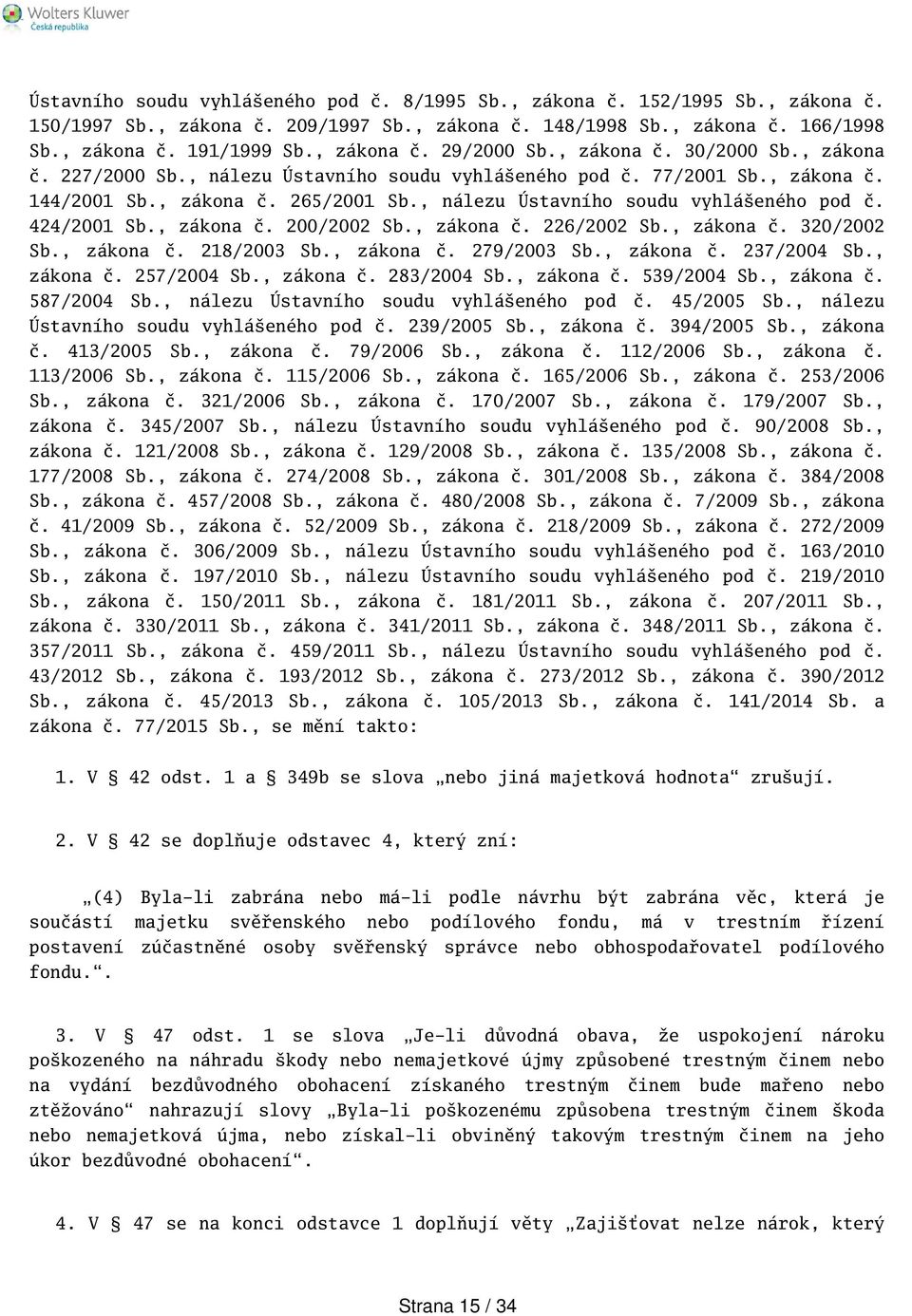 , zákona č. 200/2002 Sb., zákona č. 226/2002 Sb., zákona č. 320/2002 Sb., zákona č. 218/2003 Sb., zákona č. 279/2003 Sb., zákona č. 237/2004 Sb., zákona č. 257/2004 Sb., zákona č. 283/2004 Sb.